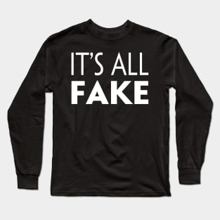 IT'S ALL FAKE Long Sleeve T-Shirt